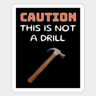 Caution This is Not a Drill - Hammer Magnet